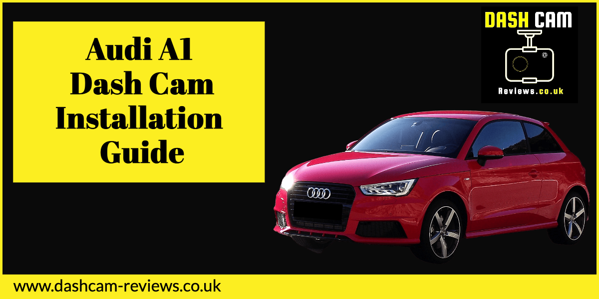 Audi A1 Dash Cam Installation Guide