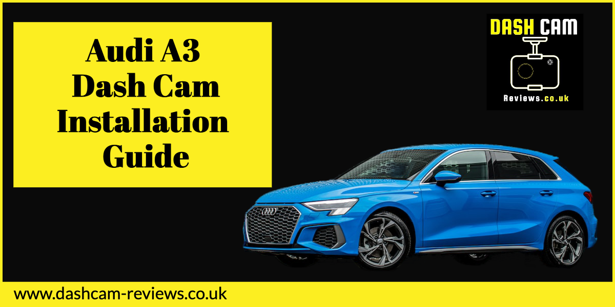 Audi A3 Dash Cam Installation Guide