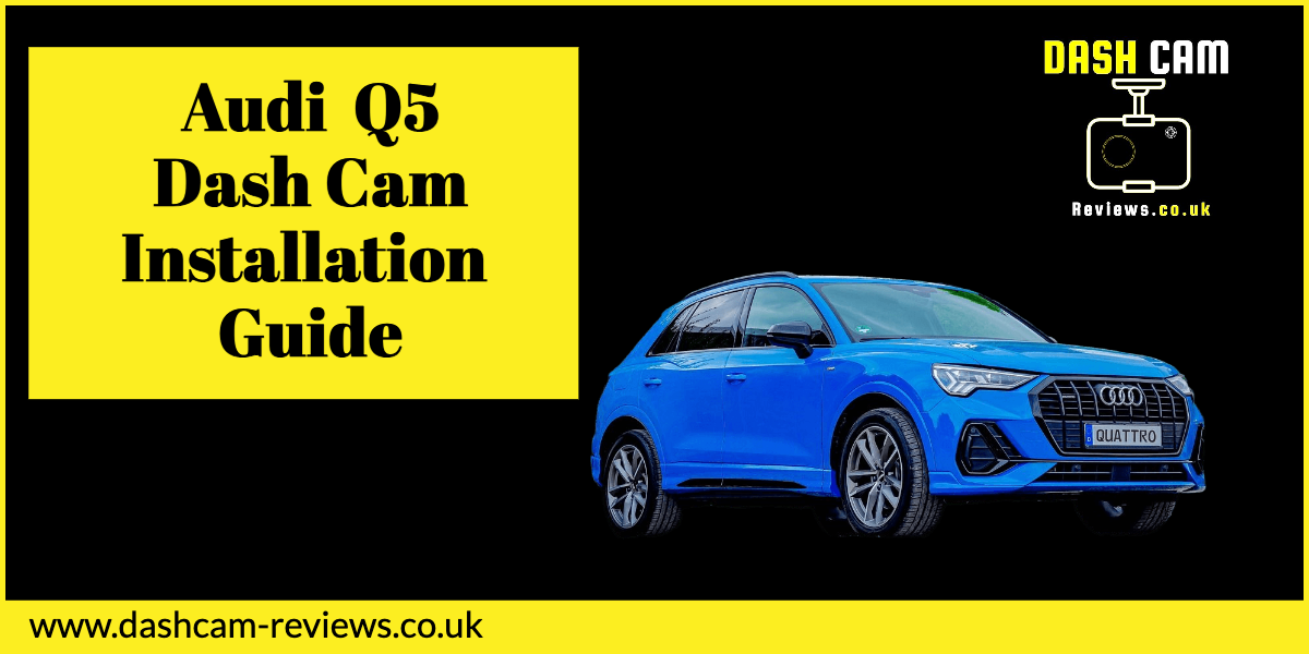Audi Q5 Dash Cam Installation Guide