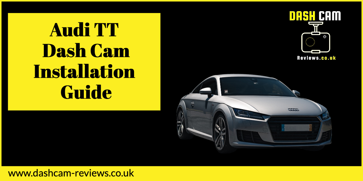 Audi TT Dash Cam Installation Guide