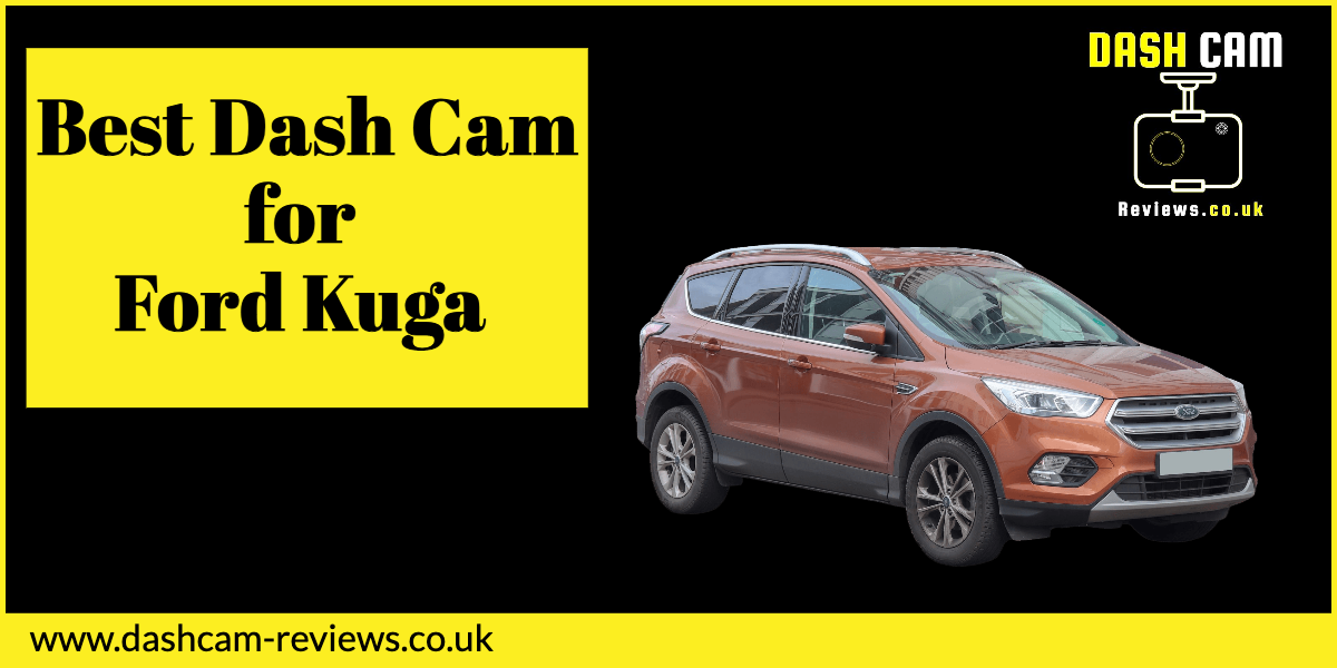 Best Dash Cam for Ford Kuga (Reviewed)