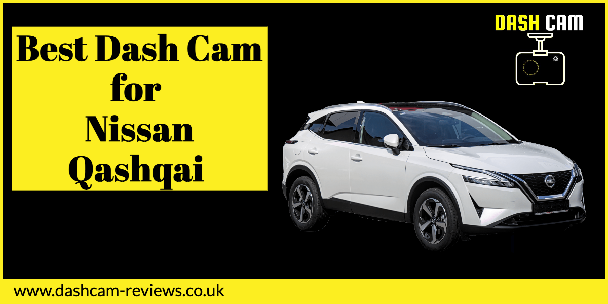 Best Dash Cam for Nissan Qashqai 