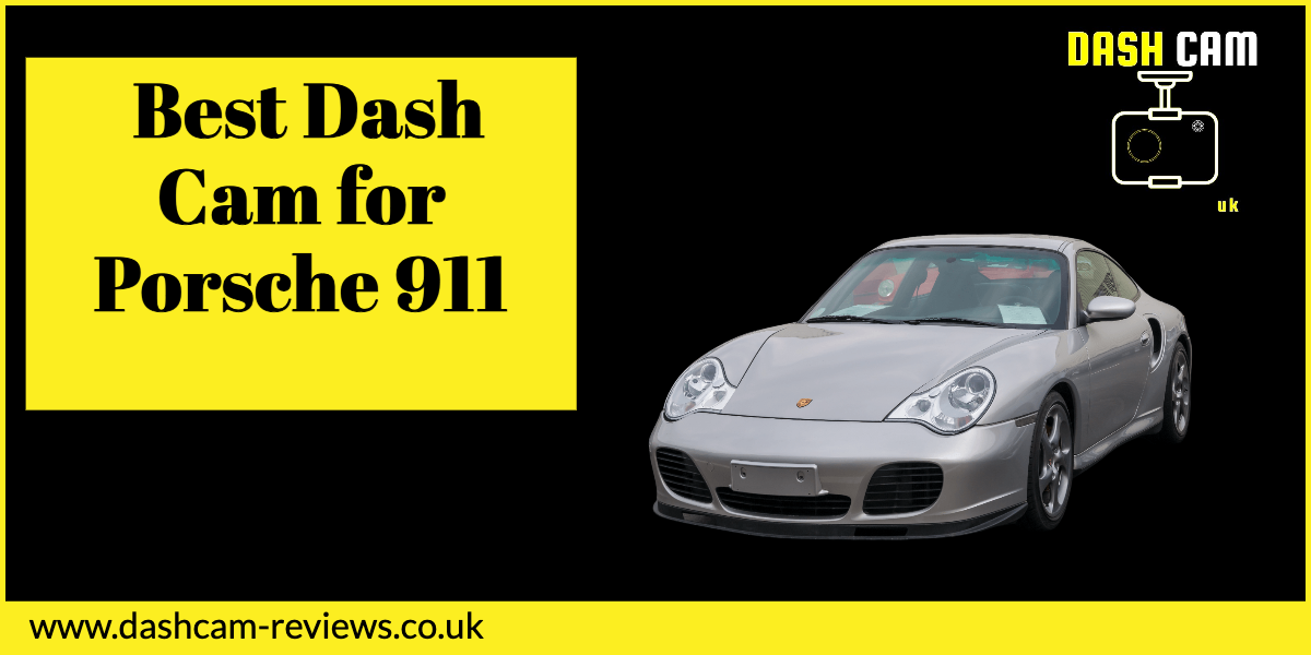 Best Dash Cam for Porsche 911