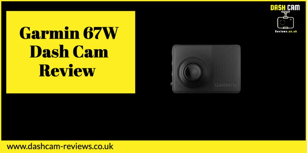 Garmin 67W Dash Cam Review