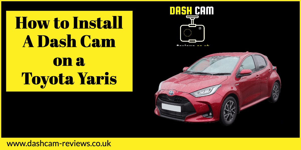 Toyota Yaris Dash Cam Install Guide